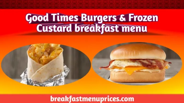 Good Times Burgers & Frozen Custard Breakfast Menu With Prices 2024